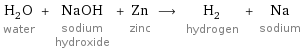 H_2O water + NaOH sodium hydroxide + Zn zinc ⟶ H_2 hydrogen + Na sodium