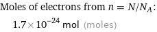 Moles of electrons from n = N/N_A:  | 1.7×10^-24 mol (moles)