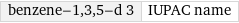 benzene-1, 3, 5-d 3 | IUPAC name