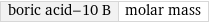 boric acid-10 B | molar mass