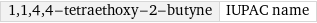 1, 1, 4, 4-tetraethoxy-2-butyne | IUPAC name