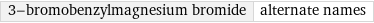 3-bromobenzylmagnesium bromide | alternate names