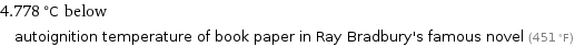 4.778 °C below autoignition temperature of book paper in Ray Bradbury's famous novel (451 °F)