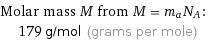 Molar mass M from M = m_aN_A:  | 179 g/mol (grams per mole)