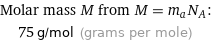 Molar mass M from M = m_aN_A:  | 75 g/mol (grams per mole)