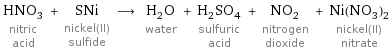 HNO_3 nitric acid + SNi nickel(II) sulfide ⟶ H_2O water + H_2SO_4 sulfuric acid + NO_2 nitrogen dioxide + Ni(NO_3)_2 nickel(II) nitrate