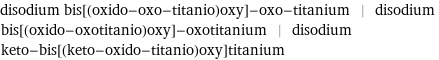 disodium bis[(oxido-oxo-titanio)oxy]-oxo-titanium | disodium bis[(oxido-oxotitanio)oxy]-oxotitanium | disodium keto-bis[(keto-oxido-titanio)oxy]titanium