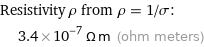 Resistivity ρ from ρ = 1/σ:  | 3.4×10^-7 Ω m (ohm meters)