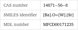 CAS number | 14871-56-8 SMILES identifier | [Ba].O=[W].[Sr] MDL number | MFCD00171235