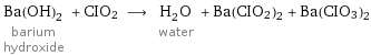 Ba(OH)_2 barium hydroxide + CIO2 ⟶ H_2O water + Ba(CIO2)2 + Ba(CIO3)2