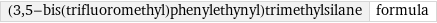 (3, 5-bis(trifluoromethyl)phenylethynyl)trimethylsilane | formula