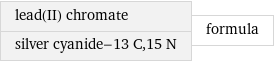 lead(II) chromate silver cyanide-13 C, 15 N | formula