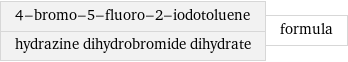 4-bromo-5-fluoro-2-iodotoluene hydrazine dihydrobromide dihydrate | formula