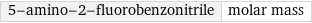 5-amino-2-fluorobenzonitrile | molar mass