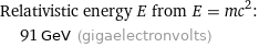 Relativistic energy E from E = mc^2:  | 91 GeV (gigaelectronvolts)