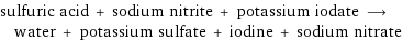 sulfuric acid + sodium nitrite + potassium iodate ⟶ water + potassium sulfate + iodine + sodium nitrate