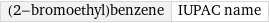 (2-bromoethyl)benzene | IUPAC name