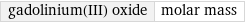 gadolinium(III) oxide | molar mass