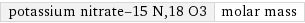 potassium nitrate-15 N, 18 O3 | molar mass