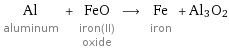 Al aluminum + FeO iron(II) oxide ⟶ Fe iron + Al3O2