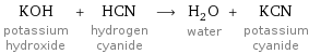 KOH potassium hydroxide + HCN hydrogen cyanide ⟶ H_2O water + KCN potassium cyanide