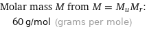 Molar mass M from M = M_uM_r:  | 60 g/mol (grams per mole)