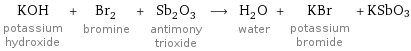 KOH potassium hydroxide + Br_2 bromine + Sb_2O_3 antimony trioxide ⟶ H_2O water + KBr potassium bromide + KSbO3