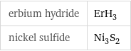 erbium hydride | ErH_3 nickel sulfide | Ni_3S_2