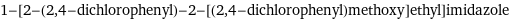 1-[2-(2, 4-dichlorophenyl)-2-[(2, 4-dichlorophenyl)methoxy]ethyl]imidazole