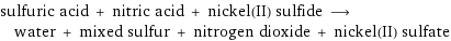 sulfuric acid + nitric acid + nickel(II) sulfide ⟶ water + mixed sulfur + nitrogen dioxide + nickel(II) sulfate