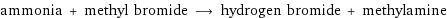 ammonia + methyl bromide ⟶ hydrogen bromide + methylamine