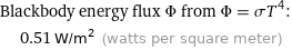 Blackbody energy flux Φ from Φ = σT^4:  | 0.51 W/m^2 (watts per square meter)