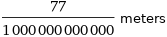 77/1000000000000 meters