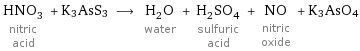 HNO_3 nitric acid + K3AsS3 ⟶ H_2O water + H_2SO_4 sulfuric acid + NO nitric oxide + K3AsO4