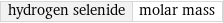 hydrogen selenide | molar mass