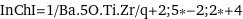 InChI=1/Ba.5O.Ti.Zr/q+2;5*-2;2*+4