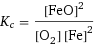 K_c = [FeO]^2/([O2] [Fe]^2)