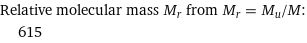 Relative molecular mass M_r from M_r = M_u/M:  | 615