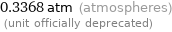 0.3368 atm (atmospheres)  (unit officially deprecated)