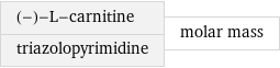 (-)-L-carnitine triazolopyrimidine | molar mass