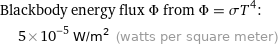 Blackbody energy flux Φ from Φ = σT^4:  | 5×10^-5 W/m^2 (watts per square meter)