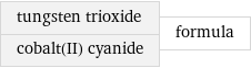 tungsten trioxide cobalt(II) cyanide | formula