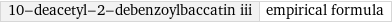 10-deacetyl-2-debenzoylbaccatin iii | empirical formula