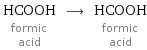 HCOOH formic acid ⟶ HCOOH formic acid