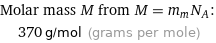 Molar mass M from M = m_mN_A:  | 370 g/mol (grams per mole)