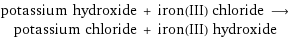 potassium hydroxide + iron(III) chloride ⟶ potassium chloride + iron(III) hydroxide