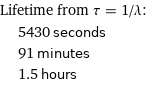 Lifetime from τ = 1/λ:  | 5430 seconds  | 91 minutes  | 1.5 hours