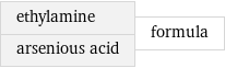 ethylamine arsenious acid | formula