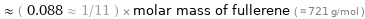  ≈ ( 0.088 ≈ 1/11 ) × molar mass of fullerene ( ≈ 721 g/mol )