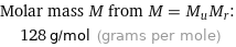 Molar mass M from M = M_uM_r:  | 128 g/mol (grams per mole)